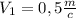 V_1=0,5 \frac{m}{c}