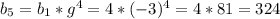 b_{5}= b_{1}* g^{4}=4*(-3) ^{4}=4*81=324