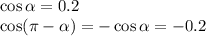 \cos \alpha = 0.2\\&#10;\cos ( \pi - \alpha ) = -\cos \alpha =-0.2