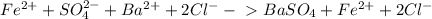 Fe^{2+} + S O_{4}^{2-} + Ba^{2+} +2C l^{-} -\ \textgreater \ BaSO_{4}+Fe^{2+}+2 Cl^{-}