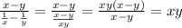 \frac{x-y}{ \frac{1}{x}- \frac{1}{y} } = \frac{x-y}{ \frac{x-y}{xy} } = \frac{xy(x-y)} {x-y} =xy