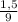 \frac{1,5}{9}