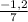 \frac{-1,2}{7}