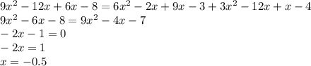 9x^2-12x+6x-8=6x^2-2x+9x-3+3x^2-12x+x-4 \\ 9x^2-6x-8=9x^2-4x-7 \\ -2x-1=0 \\ -2x=1 \\ x=-0.5