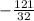 -\frac{121}{32}