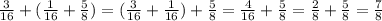 \frac{3}{16}+( \frac{1}{16}+ \frac{5}{8})=(\frac{3}{16}+ \frac{1}{16})+ \frac{5}{8}=\frac{4}{16}+\frac{5}{8}=\frac{2}{8}+\frac{5}{8}=\frac{7}{8}