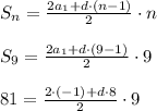 S_n= \frac{2a_1+d\cdot(n-1)}{2}\cdot n \\ \\ S_9= \frac{2a_1+d\cdot(9-1)}{2}\cdot 9 \\ \\ 81= \frac{2\cdot (-1)+d\cdot 8}{2}\cdot 9