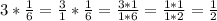 3* \frac{1}{6} = \frac{3}{1} * \frac{1}{6} = \frac{3*1}{1*6} = \frac{1*1}{1*2} = \frac{1}{2}