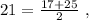 21 = \frac{ 17 + 25 }{2} \ ,