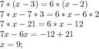 7*(x-3)=6*(x-2)\\&#10;7*x-7*3=6*x-6*2\\&#10;7*x-21=6*x-12\\&#10;7x-6x=-12+21\\&#10;x=9;\\