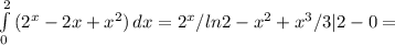 \int\limits^2_0 {(2^x-2x+x^2)} \, dx =2^x/ln2-x^2+x^3/3|2-0=