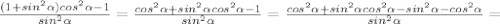 \frac{(1+sin^2 \alpha)cos^2 \alpha-1}{sin^2 \alpha }= \frac{cos^2 \alpha+sin^2 \alpha cos^2 \alpha-1}{sin^2 \alpha }=\frac{cos^2 \alpha+sin^2 \alpha cos^2 \alpha-sin^2 \alpha-cos^2 \alpha}{sin^2 \alpha }=