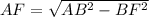 AF= \sqrt{AB^{2} -BF^{2} }