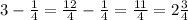 3-\frac{1}{4}= \frac{12}{4}-\frac{1}{4}= \frac{11}{4}=2\frac{3}{4}