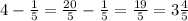 4- \frac{1}{5} = \frac{20}{5}- \frac{1}{5} =\frac{19}{5}=3\frac{4}{5}