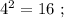 4^2 = 16 \ ;