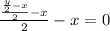 \frac{ \frac{ \frac{y}{2}-x }{2}-x }{2}-x =0