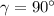 \gamma=90^\circ