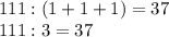 111:(1+1+1)=37\\111:3=37