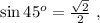 \sin{ 45^o } = \frac{ \sqrt{2} }{2} \ ,