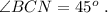 \angle BCN = 45^o \ .