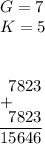 G=7 \\&#10;K=5 \\\\&#10;&#10;\setbox0\vtop{\offinterlineskip&#10;\halign{#&#&#&#&#&#\strut\cr&#10;& &7&8&2&3\cr&#10;\noalign{+}&#10;& &7&8&2&3\cr&#10;& \multispan5{\hrulefill}\cr&#10;&1&5&6&4&6\cr&#10;}}&#10;\box0&#10;