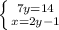 \left \{ {{7y=14} \atop {x=2y-1}} \right.