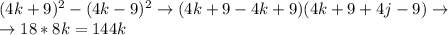 (4k+9)^2-(4k-9)^2 \to (4k+9-4k+9)(4k+9+4j-9) \to \\ \to 18*8k = 144k