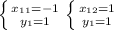 \left \{ {{ x_{1} _{1} =-1} \atop { y_{1} =1}} \right. \left \{ {{x_{12} =1} \atop {y _{1} =1}} \right.