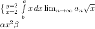 \left \{ {{y=2} \atop {x=2}} \right. \int\limits^a_b {x} \, dx \lim_{n \to \infty} a_n \sqrt{x} \\ \alpha x^{2} \beta