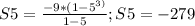 S5= \frac{-9*(1- 5^{3)} }{1-5} ;&#10;S5= -279