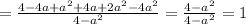 =\frac{4-4a+a^2+4a+2a^2-4a^2}{4-a^2} = \frac{4-a^2}{4-a^2} =1