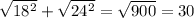 \sqrt{ 18^{2} } + \sqrt{24^{2} } = \sqrt{900} = 30