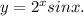 y= 2^{x}sinx.&#10;