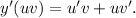 y'(uv)=u'v+uv'.