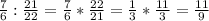 \frac{7}{6} : \frac{21}{22} = \frac{7}{6} * \frac{22}{21} = \frac{1}{3} * \frac{11}{3} = \frac{11}{9}