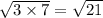 \sqrt{3 \times 7} = \sqrt{21}