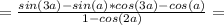 = \frac{sin(3a)-sin(a)*cos(3a)-cos(a)}{1-cos(2a)}=