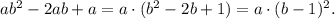 ab^2 - 2ab+a = a \cdot (b^2-2b+1) = a \cdot (b-1)^2.