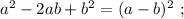 a^2 - 2 a b + b^2 = (a-b)^2 \ ;