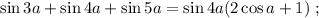 \sin{3a} + \sin{4a} + \sin{5a} = \sin{4a} ( 2 \cos{a} + 1 ) \ ;