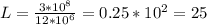 L = \frac{3* 10^{8} }{12* 10^{6} }=0.25* 10^{2} =25