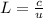 L= \frac{c}{u}