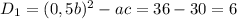 D_{1}= (0,5b)^{2}-ac=36-30=6