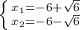 \left \{ {{ x_{1}=-6+ \sqrt{6} } \atop {x_{2}=-6-\sqrt{6}}} \right.