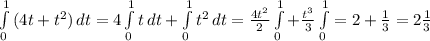 \int\limits^1_0 {(4t+t^2}) \, dt =4 \int\limits^1_0 {t} \, dt+ \int\limits^1_0 {t^2} \, dt= \frac{4t^2}{2} \int\limits^1_0 + \frac{t^3}{3} \int\limits^1_0 =2+ \frac{1}{3} =2 \frac{1}{3}