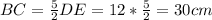 BC=\frac{5}{2} DE=12*\frac{5}{2}=30 cm