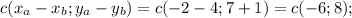 c(x _{a} -x_{b}; y_{a}-y_{b})=c(-2-4; 7+1) = c(-6; 8);&#10;