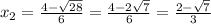 x_{2} = \frac{4- \sqrt{28} }{6} = \frac{4-2 \sqrt{7} }{6} = \frac{2-\sqrt{7}}{3}