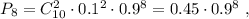 P_8 = C_{10}^2 \cdot 0.1^2 \cdot 0.9^8 = 0.45 \cdot 0.9^8 \ ,